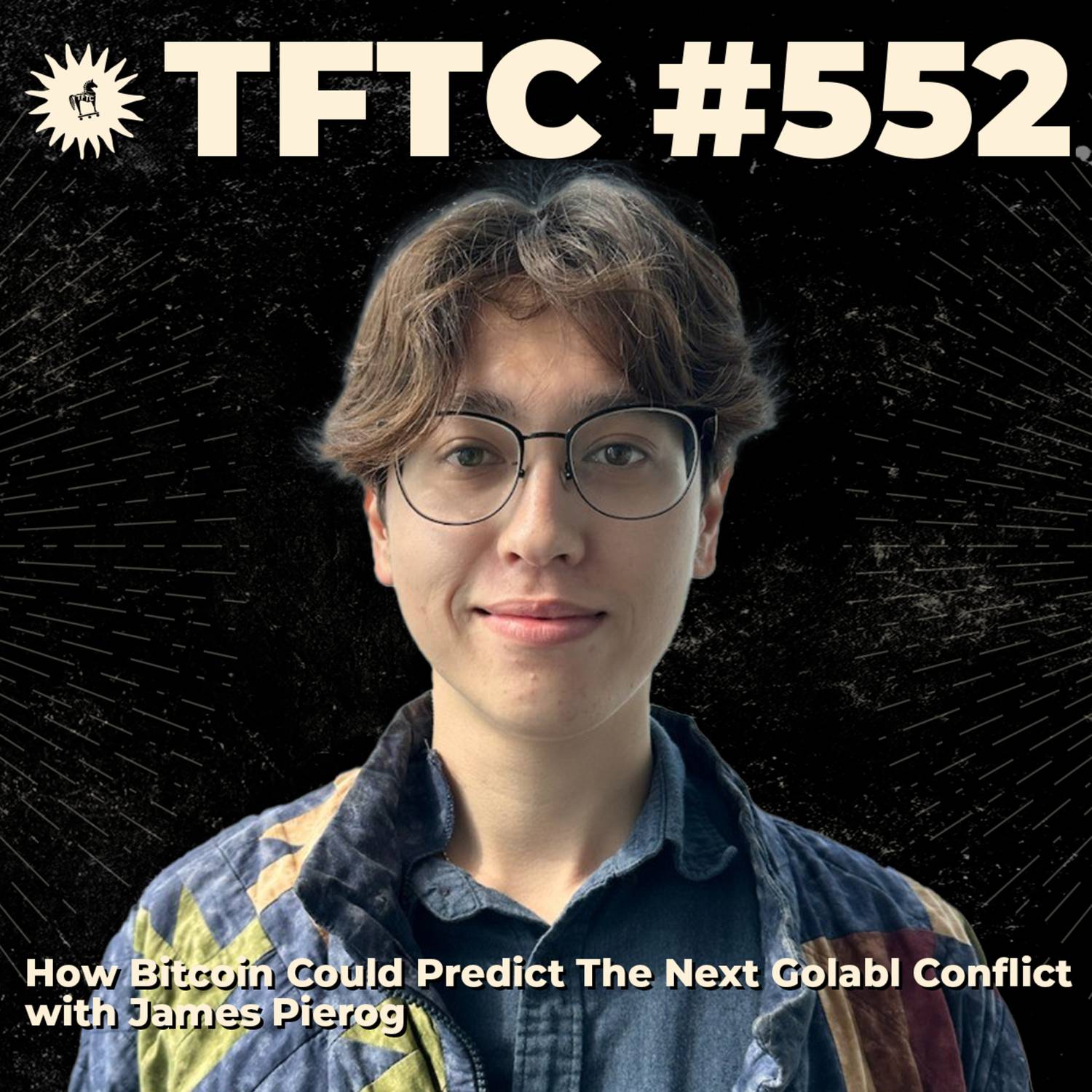 #552: How Bitcoin Could Predict The Next Global Conflict with James Pierog